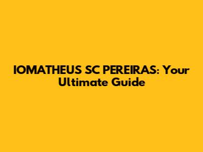 IOMATHEUS SC PEREIRAS: Your Ultimate Guide
