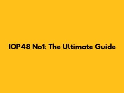IOP48 No1: The Ultimate Guide