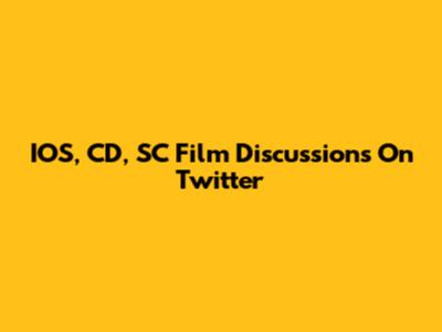 IOS, CD, SC Film Discussions On Twitter