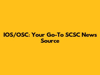 IOS/OSC: Your Go-To SCSC News Source
