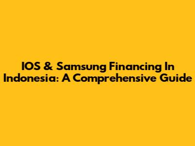 IOS & Samsung Financing In Indonesia: A Comprehensive Guide