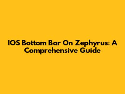 IOS Bottom Bar On Zephyrus: A Comprehensive Guide