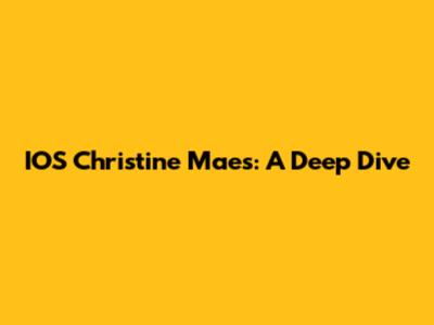 IOS Christine Maes: A Deep Dive