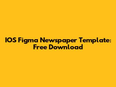 IOS Figma Newspaper Template: Free Download