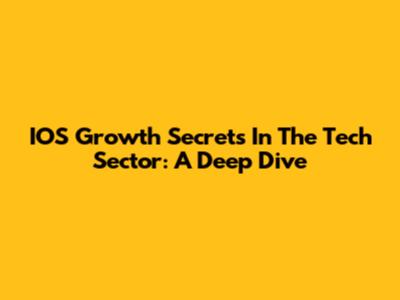 IOS Growth Secrets In The Tech Sector: A Deep Dive