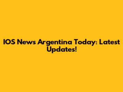 IOS News Argentina Today: Latest Updates!