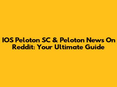 IOS Peloton SC & Peloton News On Reddit: Your Ultimate Guide