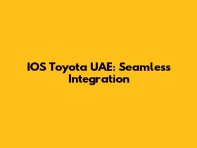 IOS Toyota UAE: Seamless Integration
