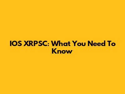 IOS XRPSC: What You Need To Know