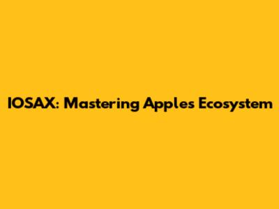 IOSAX: Mastering Apple's Ecosystem