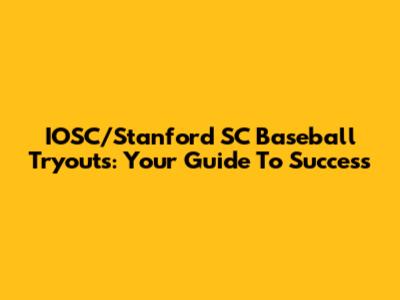 IOSC/Stanford SC Baseball Tryouts: Your Guide To Success