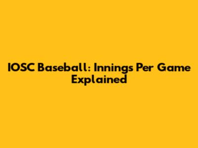 IOSC Baseball: Innings Per Game Explained
