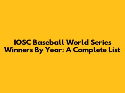 IOSC Baseball World Series Winners By Year: A Complete List