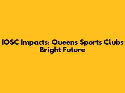 IOSC Impacts: Queens Sports Club's Bright Future