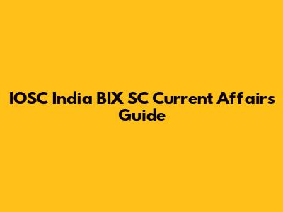 IOSC India BIX SC Current Affairs Guide