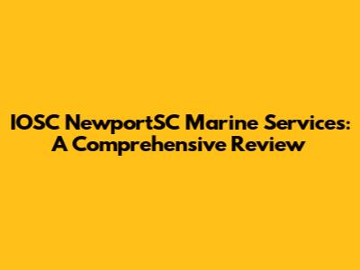 IOSC NewportSC Marine Services: A Comprehensive Review