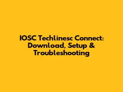 IOSC Techlinesc Connect: Download, Setup & Troubleshooting