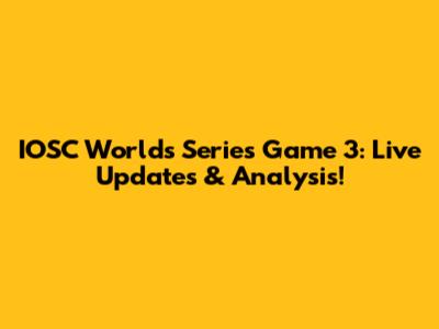 IOSC Worlds Series Game 3: Live Updates & Analysis!