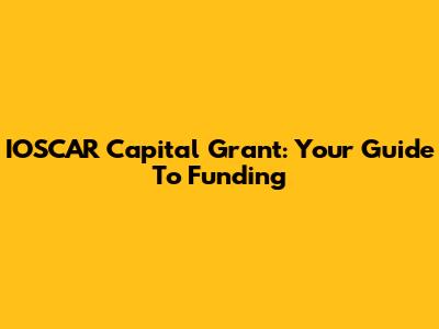 IOSCAR Capital Grant: Your Guide To Funding