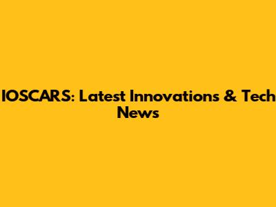 IOSCARS: Latest Innovations & Tech News