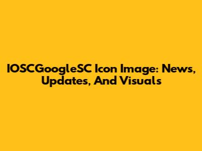 IOSCGoogleSC Icon Image: News, Updates, And Visuals