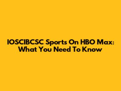 IOSCIBCSC Sports On HBO Max: What You Need To Know
