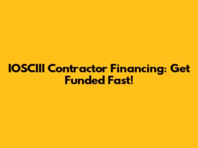 IOSCIII Contractor Financing: Get Funded Fast!