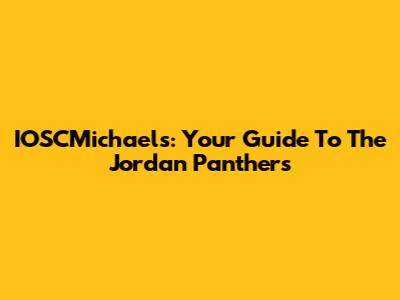 IOSCMichael's: Your Guide To The Jordan Panthers