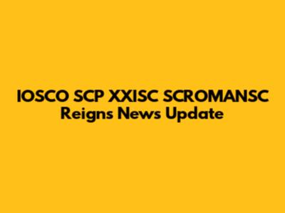 IOSCO SCP XXISC SCROMANSC Reigns News Update