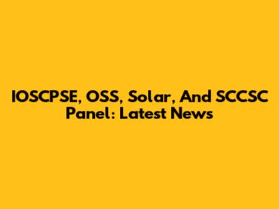 IOSCPSE, OSS, Solar, And SCCSC Panel: Latest News
