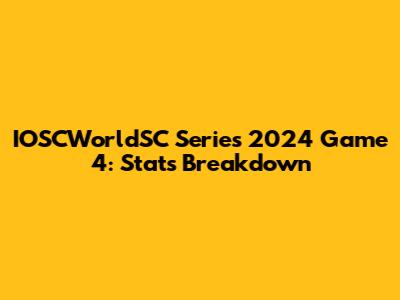 IOSCWorldSC Series 2024 Game 4: Stats Breakdown