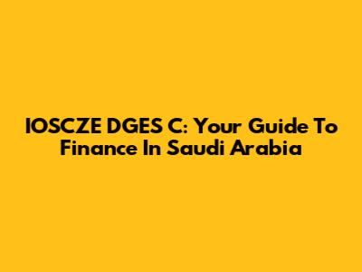 IOSCZE DGES C: Your Guide To Finance In Saudi Arabia