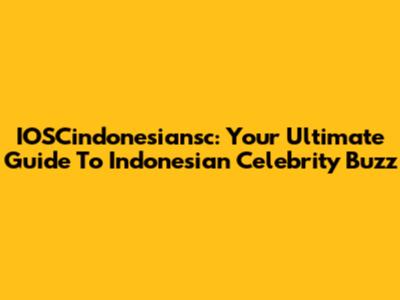 IOSCindonesiansc: Your Ultimate Guide To Indonesian Celebrity Buzz