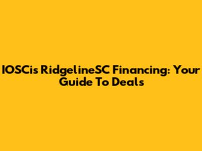 IOSCis RidgelineSC Financing: Your Guide To Deals
