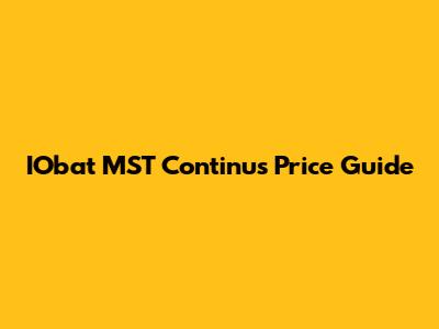 IObat MST Continus Price Guide