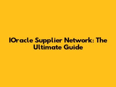 IOracle Supplier Network: The Ultimate Guide