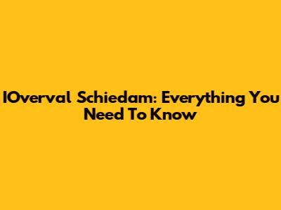 IOverval Schiedam: Everything You Need To Know
