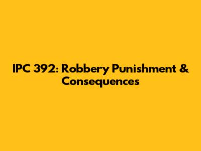 IPC 392: Robbery Punishment & Consequences