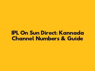 IPL On Sun Direct: Kannada Channel Numbers & Guide