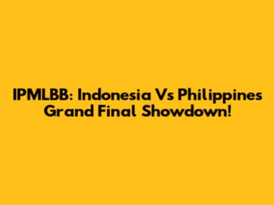 IPMLBB: Indonesia Vs Philippines Grand Final Showdown!