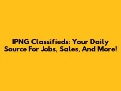 IPNG Classifieds: Your Daily Source For Jobs, Sales, And More!