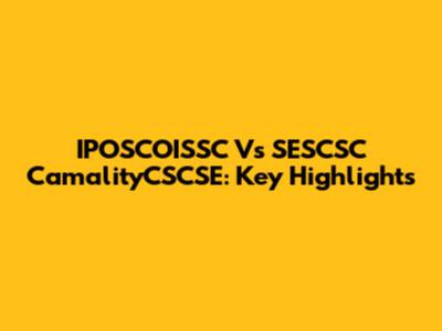 IPOSCOISSC Vs SESCSC CamalityCSCSE: Key Highlights