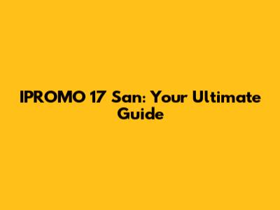 IPROMO 17 San: Your Ultimate Guide