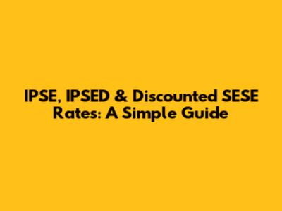 IPSE, IPSED & Discounted SESE Rates: A Simple Guide
