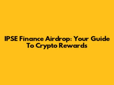 IPSE Finance Airdrop: Your Guide To Crypto Rewards