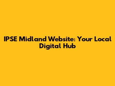 IPSE Midland Website: Your Local Digital Hub