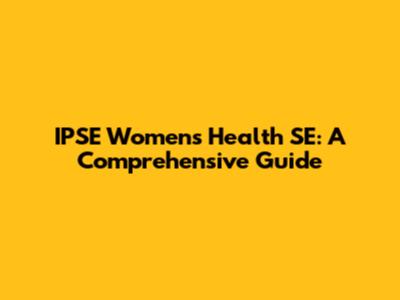 IPSE Women's Health SE: A Comprehensive Guide