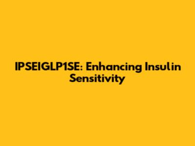 IPSEIGLP1SE: Enhancing Insulin Sensitivity
