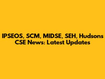 IPSEOS, SCM, MIDSE, SEH, Hudson's CSE News: Latest Updates