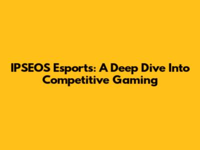 IPSEOS Esports: A Deep Dive Into Competitive Gaming